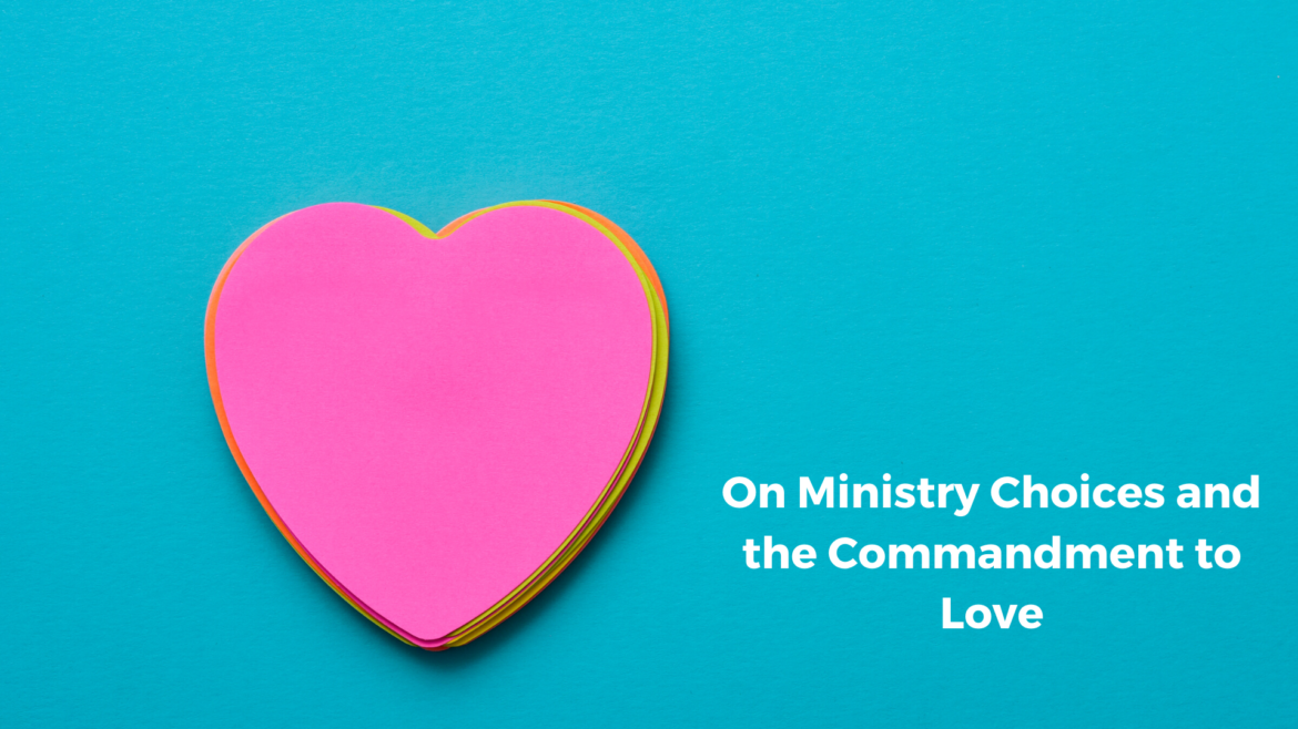 On Ministry Choices and the Commandment to Love