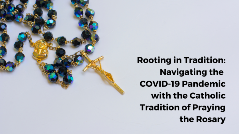 Rooting in Tradition: Navigating the COVID 19 Pandemic with the Catholic Tradition of Praying the Rosary