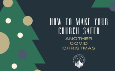 HOW TO MAKE YOUR CHURCH SAFER: ANOTHER COVID CHRISTMAS