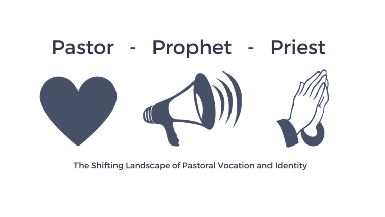Pastor-Prophet-Priest: The Shifting Landscape of Pastoral Vocation and Identity